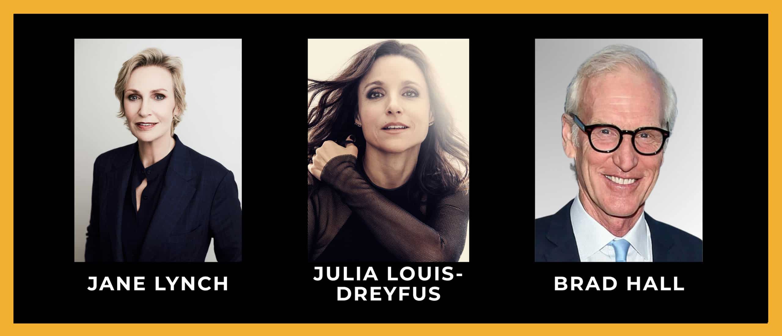 Julia Louis-Dreyfus, Jane Lynch, & Brad Hall